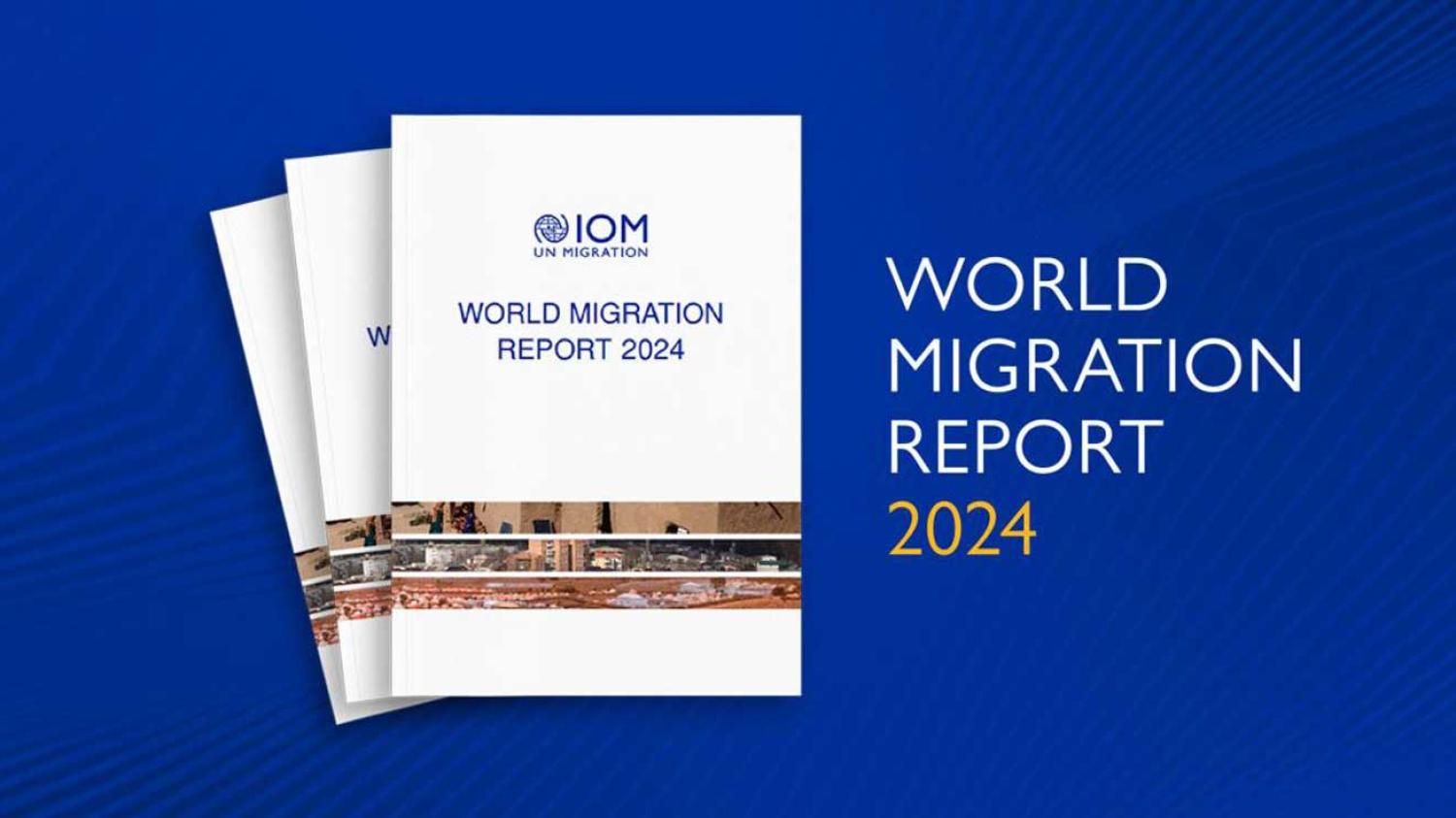 World Migration Report 2024 Reveals Latest Global Trends and Challenges ...